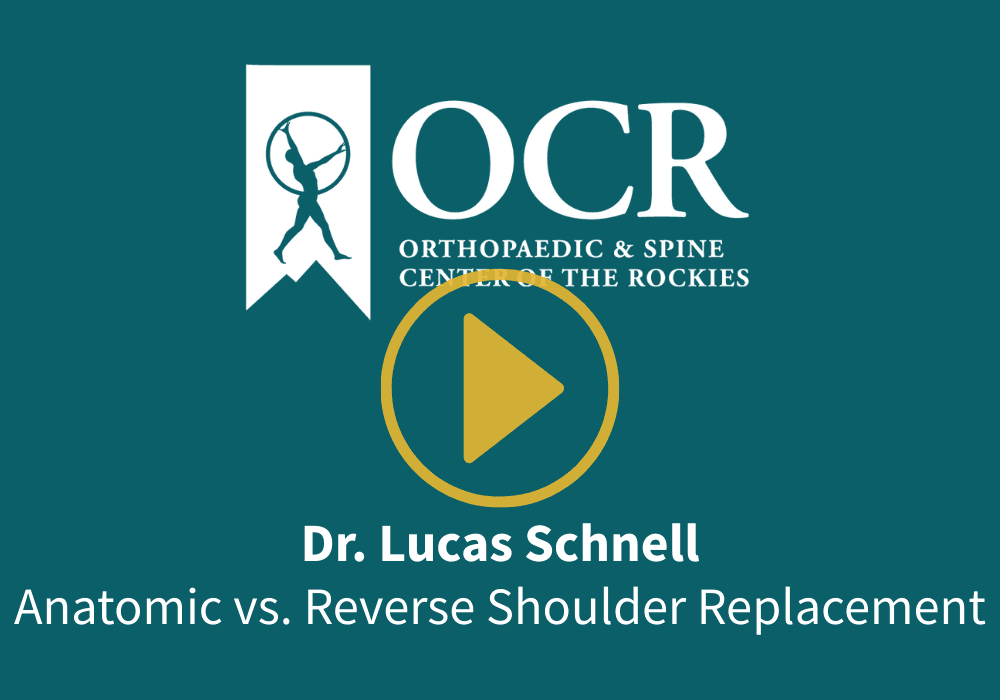 A teal graphic with the Orthopaedic & Spine Center of the Rockies logo, a play button, and the text: "Dr. Lucas Schnell, Anatomic vs. Reverse Shoulder Replacement.